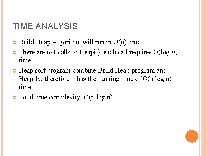 TIME ANALYSIS Build Heap Algorithm will run in O(n) time There are n-1 calls