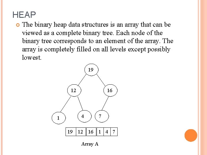 HEAP The binary heap data structures is an array that can be viewed as