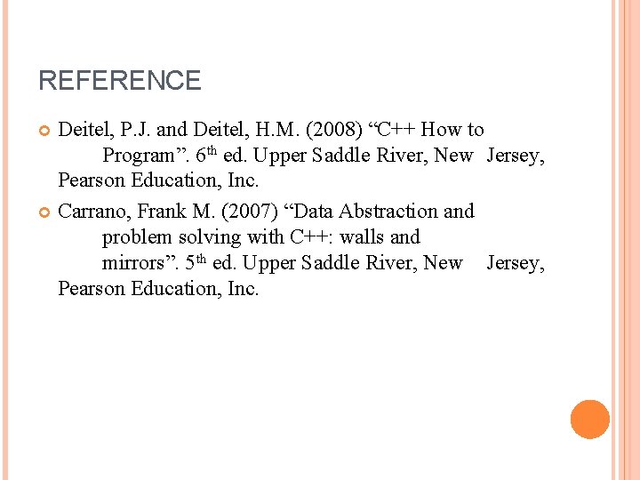 REFERENCE Deitel, P. J. and Deitel, H. M. (2008) “C++ How to Program”. 6