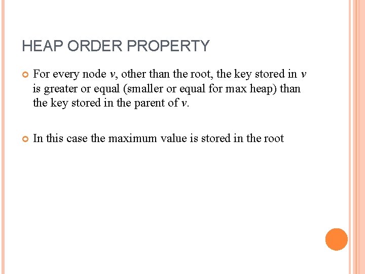 HEAP ORDER PROPERTY For every node v, other than the root, the key stored