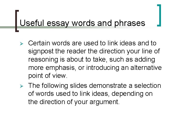 Useful essay words and phrases Ø Ø Certain words are used to link ideas