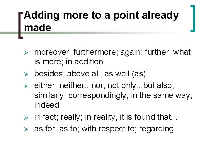 Adding more to a point already made Ø Ø Ø moreover; furthermore; again; further;