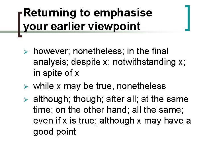 Returning to emphasise your earlier viewpoint Ø Ø Ø however; nonetheless; in the final