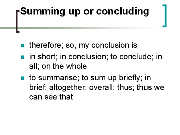 Summing up or concluding n n n therefore; so, my conclusion is in short;