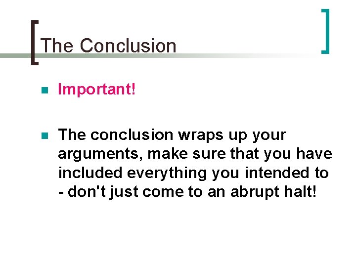 The Conclusion n Important! n The conclusion wraps up your arguments, make sure that