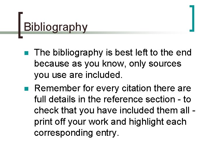 Bibliography n n The bibliography is best left to the end because as you