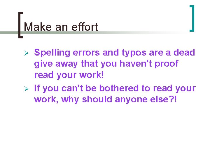 Make an effort Ø Ø Spelling errors and typos are a dead give away