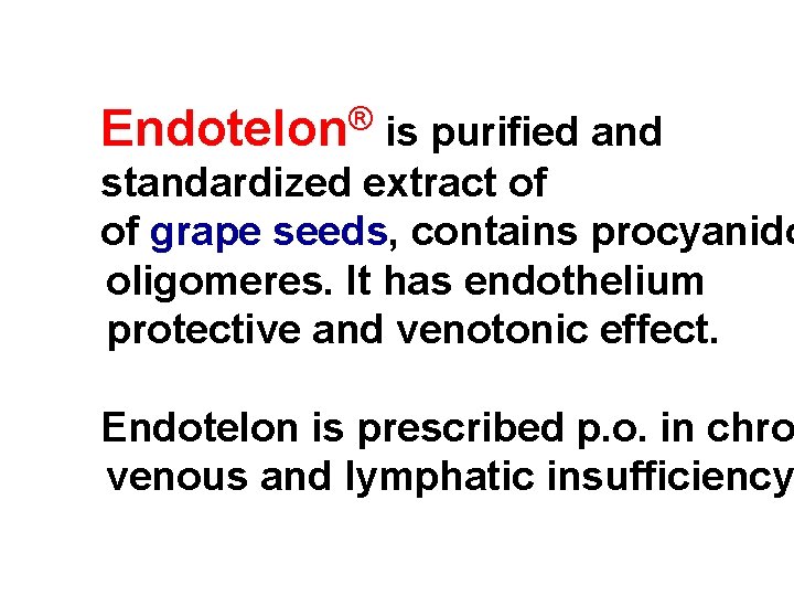 Endotelon® is purified and standardized extract of of grape seeds, contains procyanido oligomeres. It