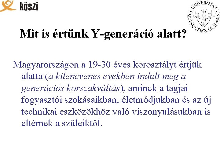 Mit is értünk Y-generáció alatt? Magyarországon a 19 -30 éves korosztályt értjük alatta (a