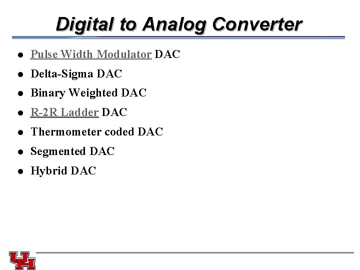 Digital to Analog Converter l Pulse Width Modulator DAC l Delta-Sigma DAC l Binary
