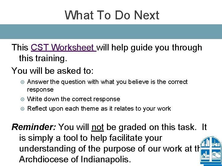 What To Do Next This CST Worksheet will help guide you through this training.