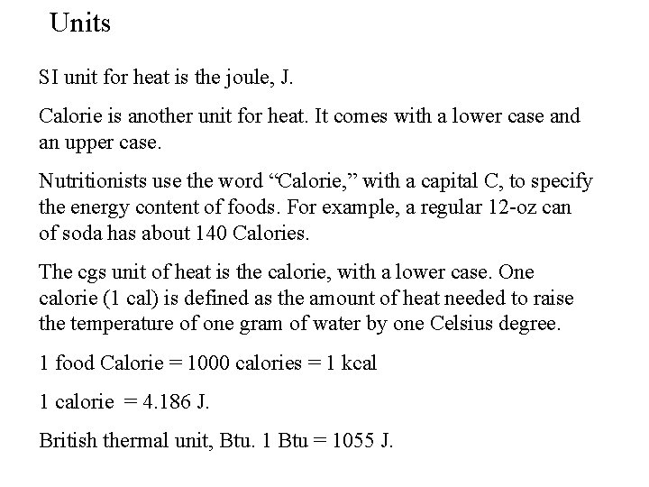 Units SI unit for heat is the joule, J. Calorie is another unit for