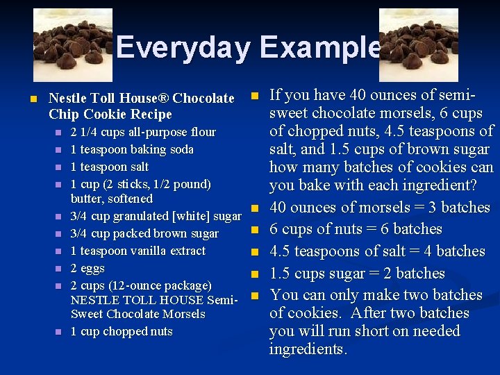 Everyday Example n Nestle Toll House® Chocolate Chip Cookie Recipe n n n n