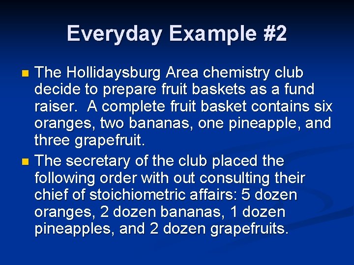 Everyday Example #2 The Hollidaysburg Area chemistry club decide to prepare fruit baskets as