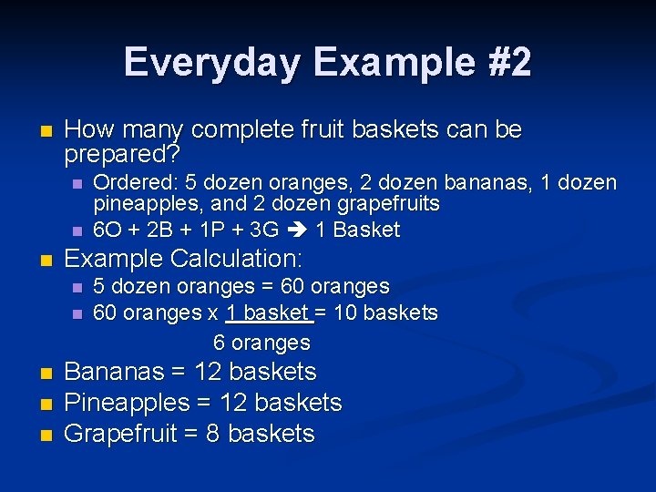 Everyday Example #2 n How many complete fruit baskets can be prepared? n n