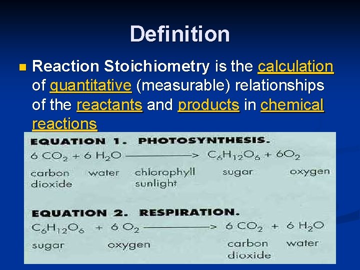 Definition n Reaction Stoichiometry is the calculation of quantitative (measurable) relationships of the reactants
