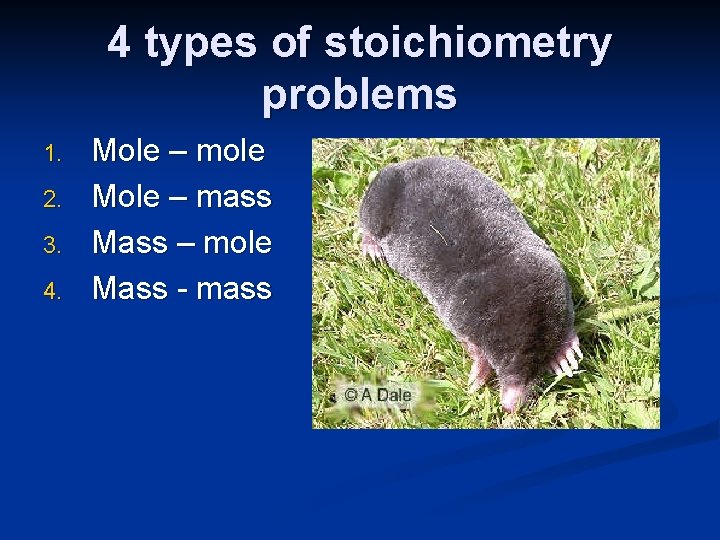4 types of stoichiometry problems 1. 2. 3. 4. Mole – mole Mole –