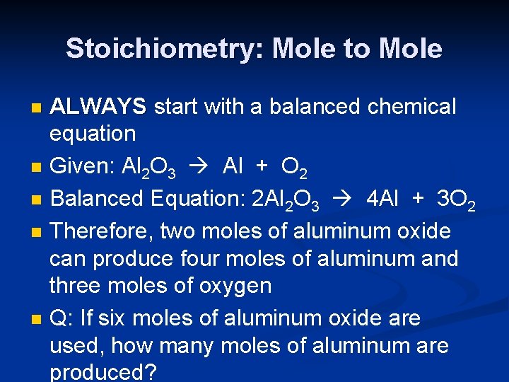 Stoichiometry: Mole to Mole n n n ALWAYS start with a balanced chemical equation