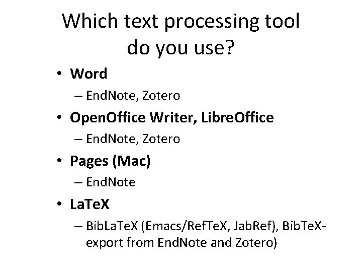 Which text processing tool do you use? • Word – End. Note, Zotero •
