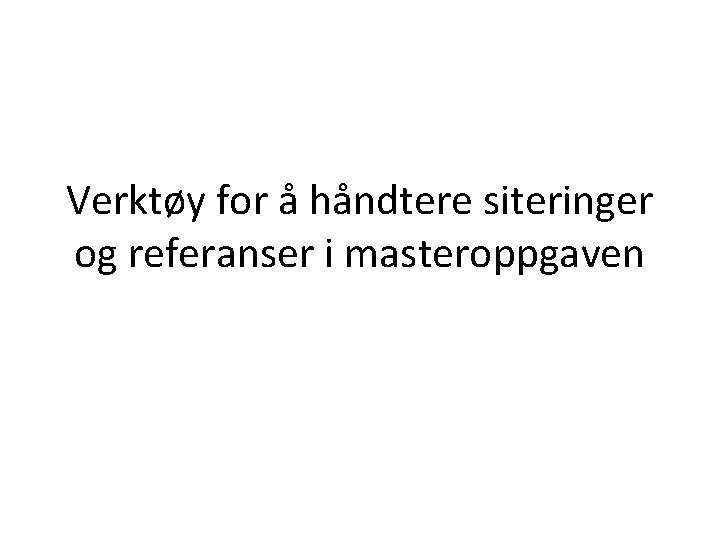 Verktøy for å håndtere siteringer og referanser i masteroppgaven 