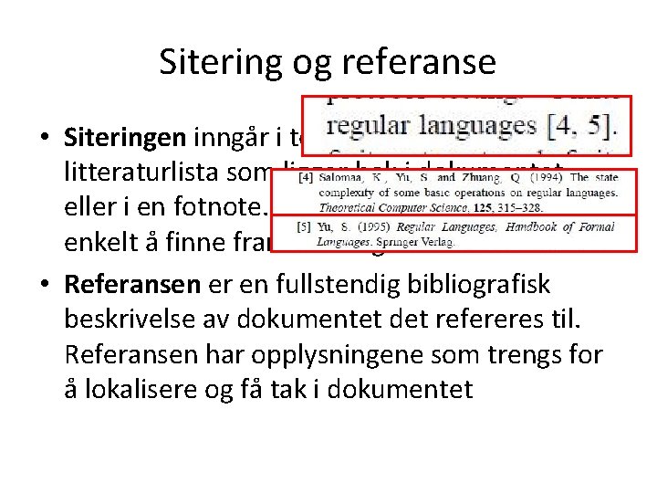 Sitering og referanse • Siteringen inngår i teksten og viser til litteraturlista som ligger