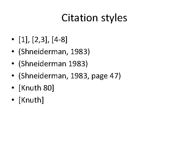 Citation styles • • • [1], [2, 3], [4 -8] (Shneiderman, 1983) (Shneiderman, 1983,