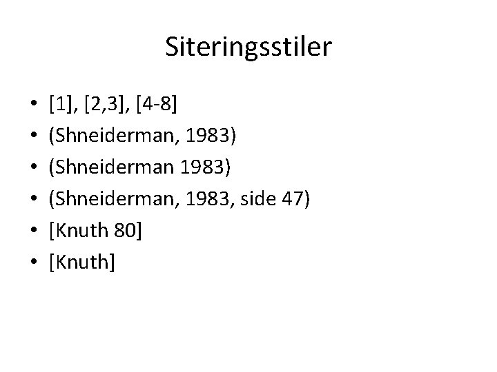 Siteringsstiler • • • [1], [2, 3], [4 -8] (Shneiderman, 1983) (Shneiderman, 1983, side