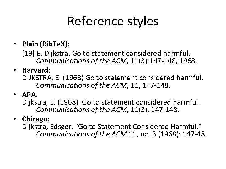 Reference styles • Plain (Bib. Te. X): [19] E. Dijkstra. Go to statement considered