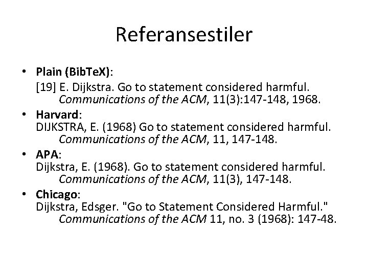 Referansestiler • Plain (Bib. Te. X): [19] E. Dijkstra. Go to statement considered harmful.