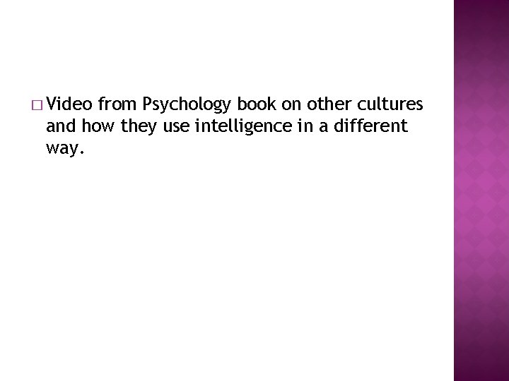 � Video from Psychology book on other cultures and how they use intelligence in