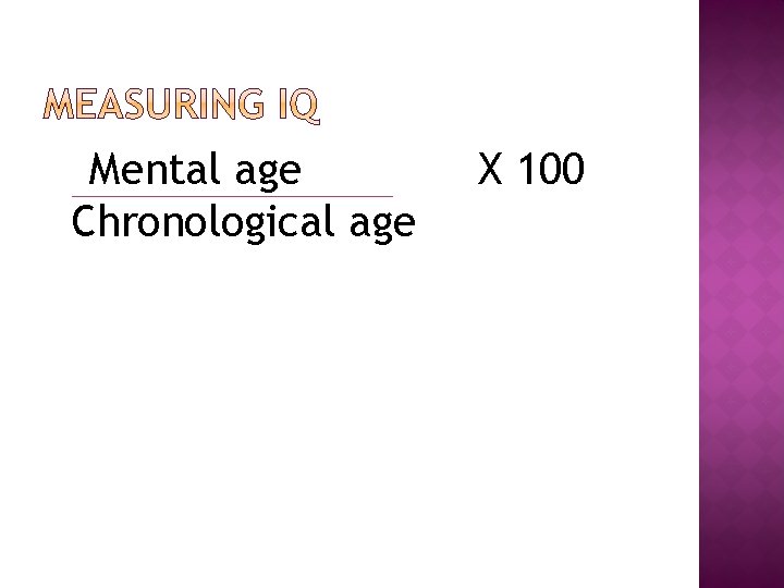 Mental age Chronological age X 100 