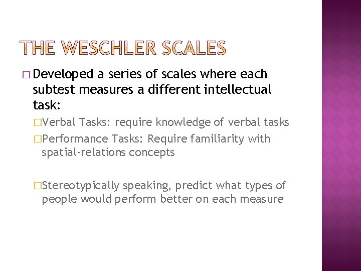 � Developed a series of scales where each subtest measures a different intellectual task: