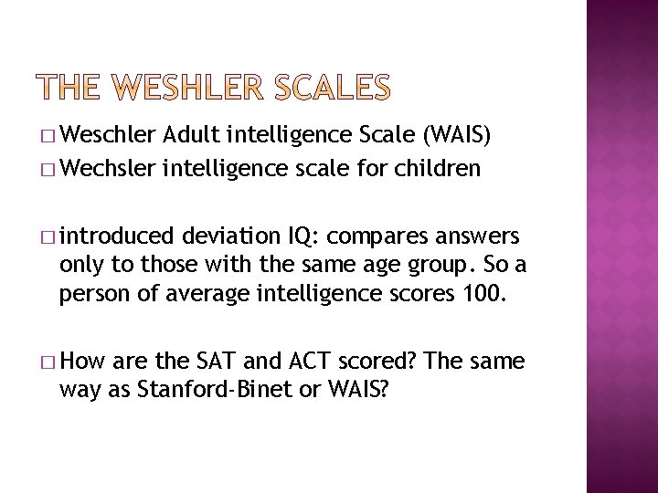 � Weschler Adult intelligence Scale (WAIS) � Wechsler intelligence scale for children � introduced