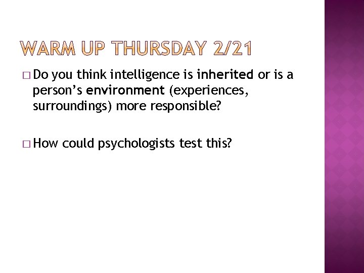 � Do you think intelligence is inherited or is a person’s environment (experiences, surroundings)