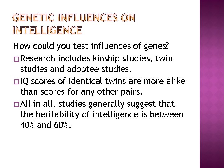 How could you test influences of genes? �Research includes kinship studies, twin studies and