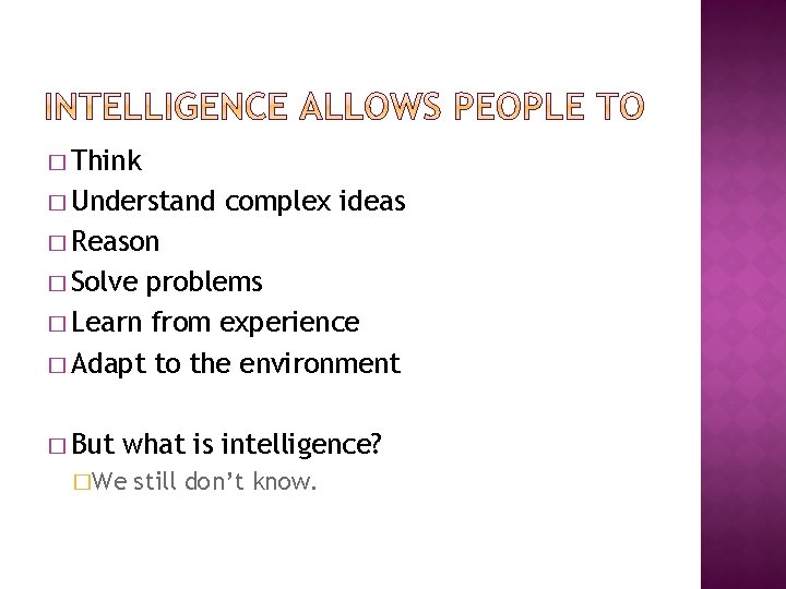 � Think � Understand complex ideas � Reason � Solve problems � Learn from