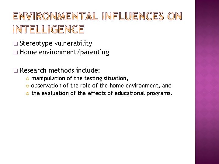 Stereotype vulnerability � Home environment/parenting � � Research methods include: manipulation of the testing