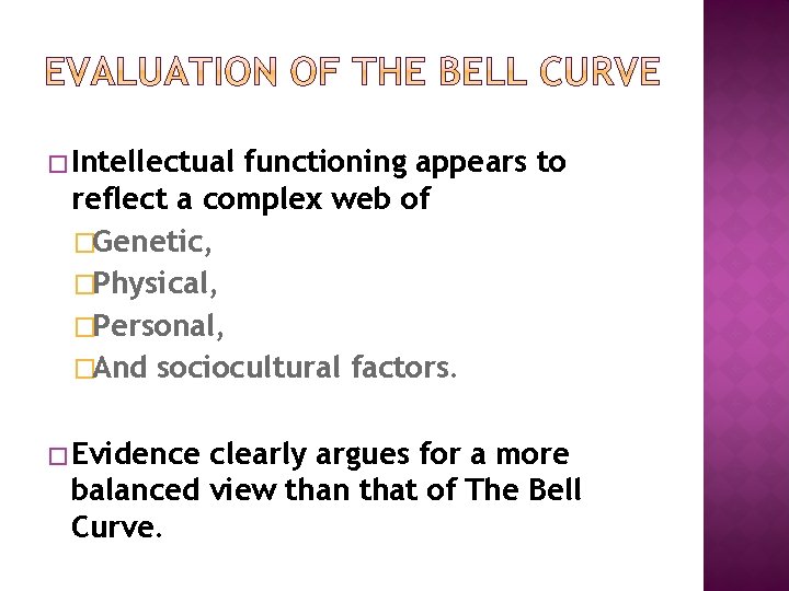 �Intellectual functioning appears to reflect a complex web of �Genetic, �Physical, �Personal, �And sociocultural