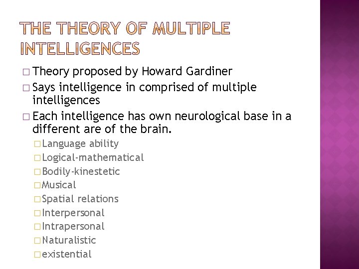 � Theory proposed by Howard Gardiner � Says intelligence in comprised of multiple intelligences