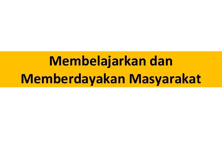 Membelajarkan dan Memberdayakan Masyarakat 