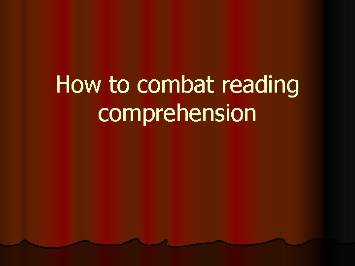 How to combat reading comprehension 
