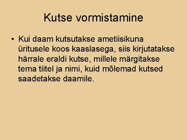 Kutse vormistamine • Kui daam kutsutakse ametiisikuna üritusele koos kaaslasega, siis kirjutatakse härrale eraldi