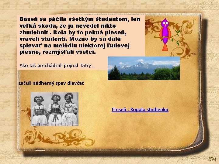 Báseň sa páčila všetkým študentom, len veľká škoda, že ju nevedel nikto zhudobniť. Bola