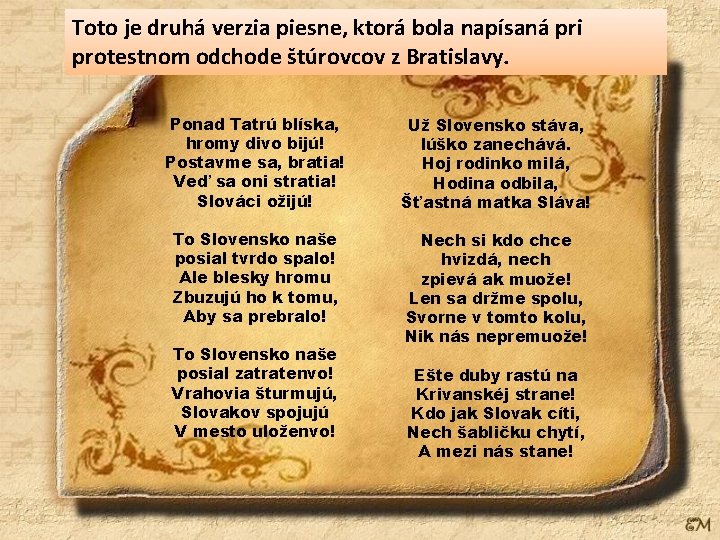 Toto je druhá verzia piesne, ktorá bola napísaná pri protestnom odchode štúrovcov z Bratislavy.
