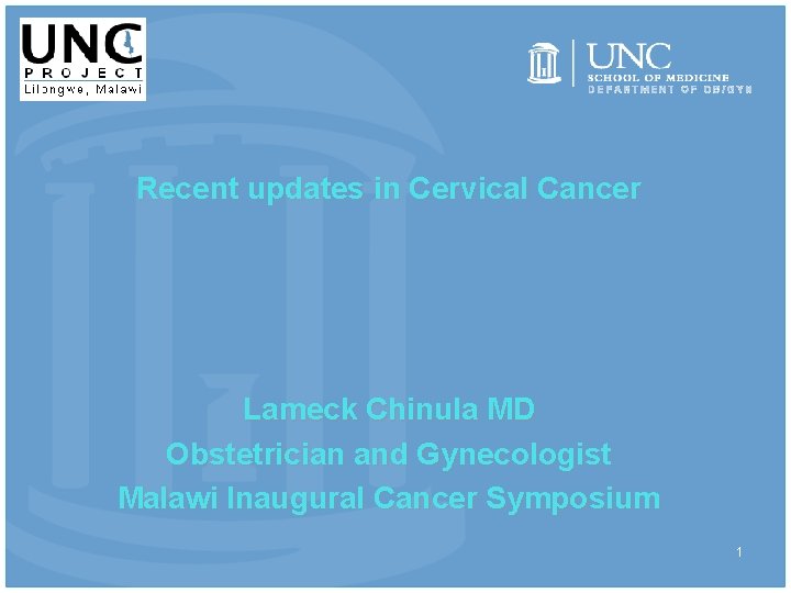 DEPARTMENT OF OB/GYN Recent updates in Cervical Cancer Lameck Chinula MD Obstetrician and Gynecologist