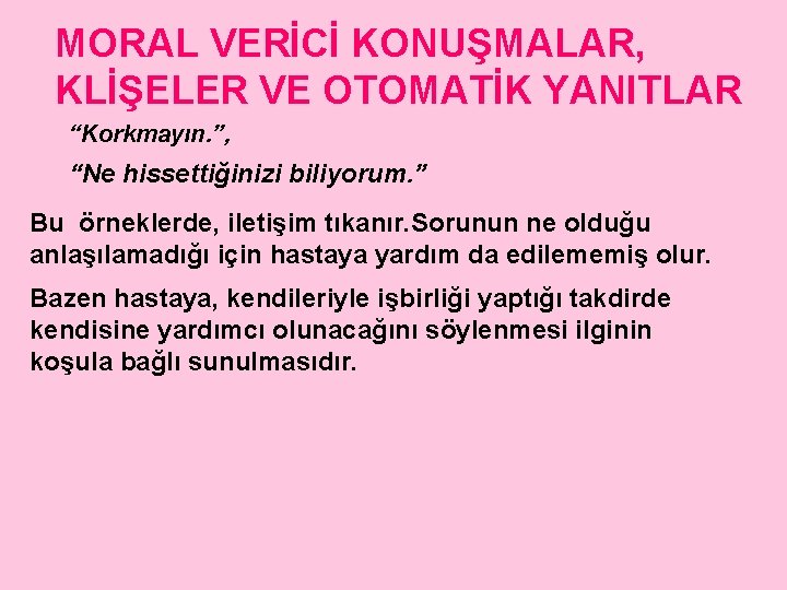 MORAL VERİCİ KONUŞMALAR, KLİŞELER VE OTOMATİK YANITLAR “Korkmayın. ”, “Ne hissettiğinizi biliyorum. ” Bu
