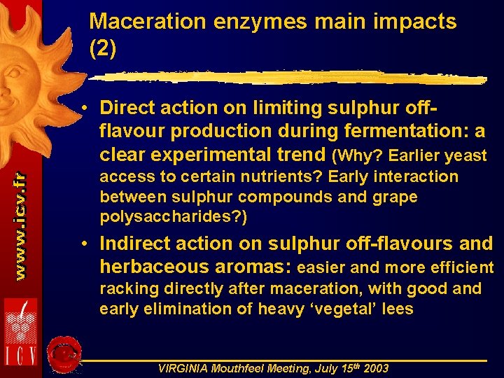 Maceration enzymes main impacts (2) • Direct action on limiting sulphur off- flavour production