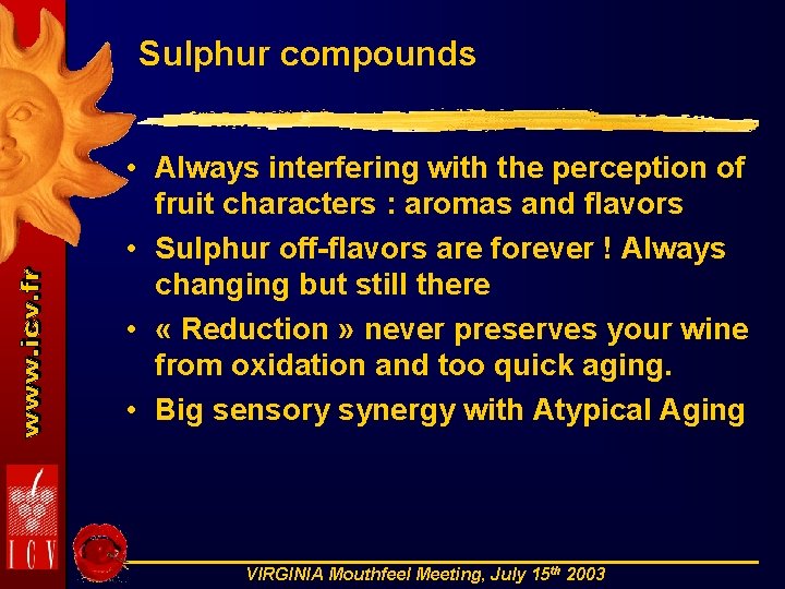 Sulphur compounds • Always interfering with the perception of fruit characters : aromas and