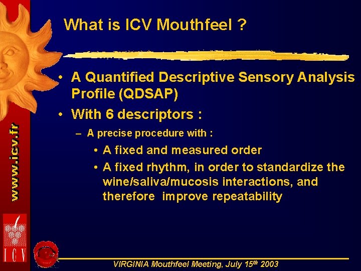 What is ICV Mouthfeel ? • A Quantified Descriptive Sensory Analysis Profile (QDSAP) •