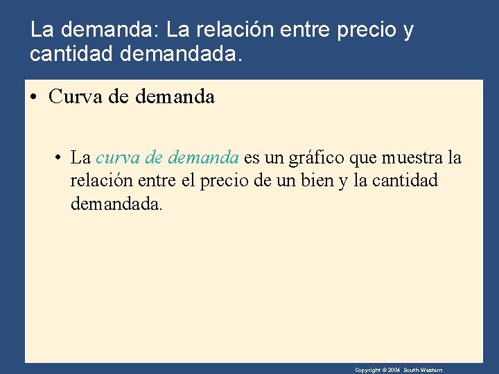 La demanda: La relación entre precio y cantidad demandada. • Curva de demanda •